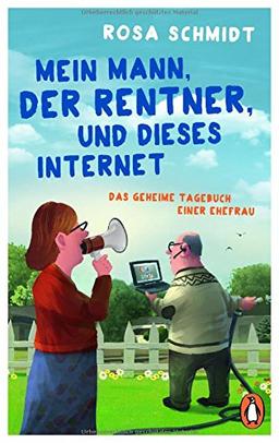 Mein Mann, der Rentner, und dieses Internet: Das geheime Tagebuch einer Ehefrau (Die Rentner-Reihe, Band 1)