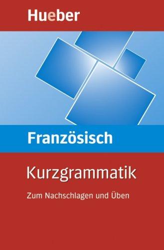 Kurzgrammatik Französisch: Zum Nachschlagen und Üben