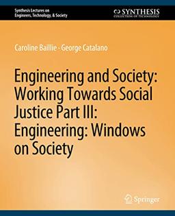 Engineering and Society: Working Towards Social Justice, Part III: Windows on Society (Synthesis Lectures on Engineers, Technology, & Society)