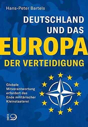 Deutschland und das Europa der Verteidigung: Globale Mitverantwortung erfordert das Ende militärischer Kleinstaaterei