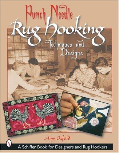 Punch Needle Rug Hooking: Techniques and Designs (Schiffer Book for Designers and Rug Hookers)