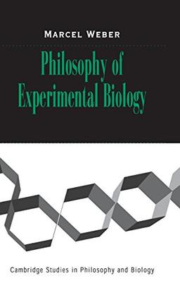 Philosophy of Experimental Biology (Cambridge Studies in Philosophy and Biology)