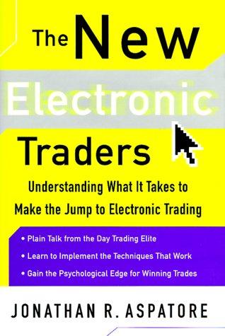 The New Electronic Traders: Understanding What It Takes to Make the Jump to Electronic Trading