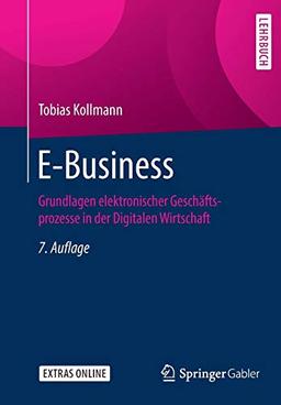 E-Business: Grundlagen elektronischer Geschäftsprozesse in der Digitalen Wirtschaft