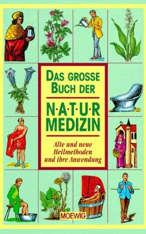 Das große Buch der Naturmedizin. Alte und neue Heilmethoden und ihre Anwendung