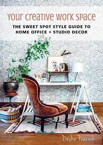 Your Creative Work Space: The Sweet Spot Style Guide to Home Office + Studio Decor