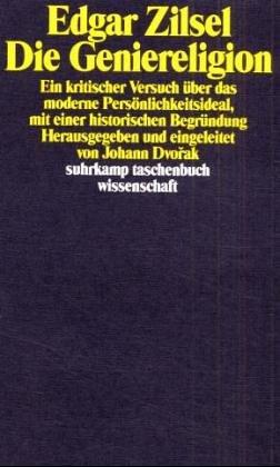 Die Geniereligion: Ein kritischer Versuch über das moderne Persönlichkeitsideal, mit einer historischen Begründung