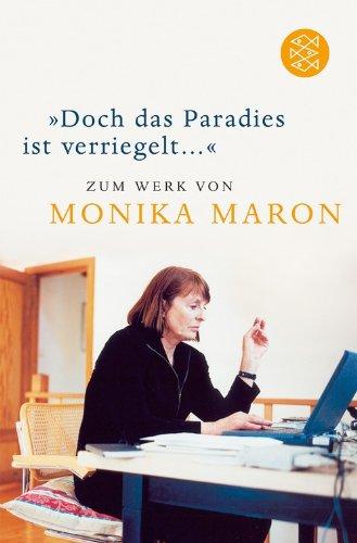 »Doch das Paradies ist verriegelt ...«: Zum Werk von Monika Maron