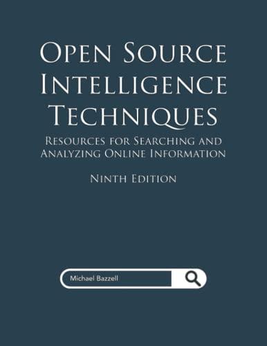 Open Source Intelligence Techniques: Resources for Searching and Analyzing Online Information