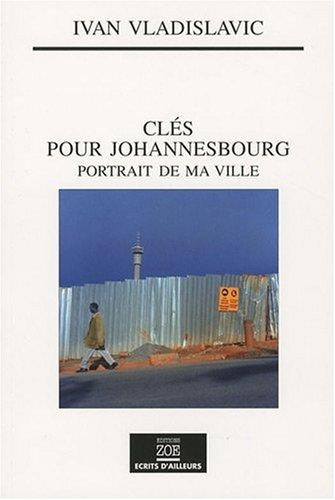 Clés pour Johannesbourg : portrait de ma ville