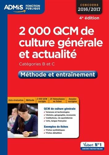 2.000 QCM de culture générale et actualité : catégories B et C : méthode et entraînement, concours 2016-2017