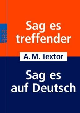 Sag es treffender. Sag es auf Deutsch. Über 20 000 Fremdwörter aus allen Lebensgebieten