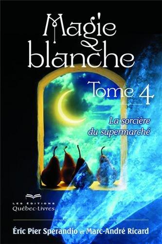 Magie blanche : Tome 4, La sorcière du supermarché