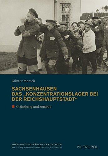 Sachsenhausen. Das "Konzentrationslager bei der Reichshauptstadt": Gründung und Ausbau (Reihe Forschungsbeiträge und Materialien der Stiftung Brandenburgische Gedenkstätten)