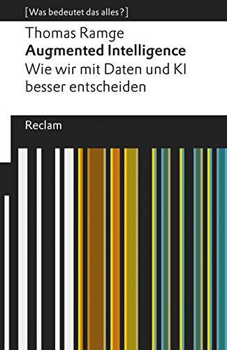 Augmented Intelligence. Wie wir mit Daten und KI besser entscheiden: [Was bedeutet das alles?]