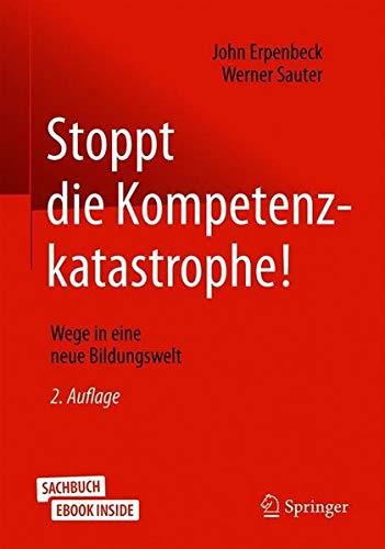 Stoppt die Kompetenzkatastrophe!: Wege in eine neue Bildungswelt