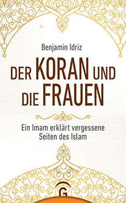 Der Koran und die Frauen: Ein Imam erklärt vergessene Seiten des Islam