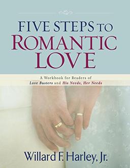 Five Steps to Romantic Love: A Workbook For Readers Of Love Busters And His Needs, Her Needs