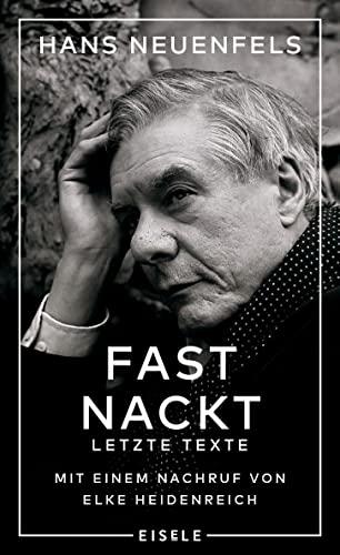 Fast nackt: Letzte Texte – Mit einem Nachruf von Elke Heidenreich