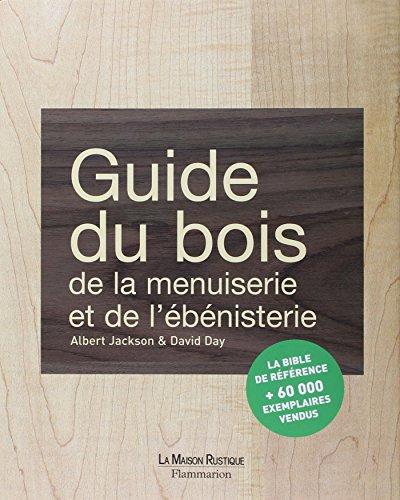 Guide du bois, de la menuiserie et de l'ébénisterie