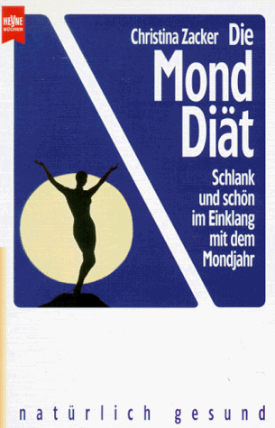 Die Mond- Diät. Schlank und schön im Einklang mit dem Mondjahr.