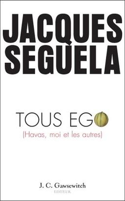 Tous ego (Havas, moi et les autres)