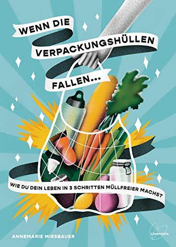 Wenn die Verpackungshüllen fallen ...: Wie du dein Leben in 3 Schritten müllfreier machst