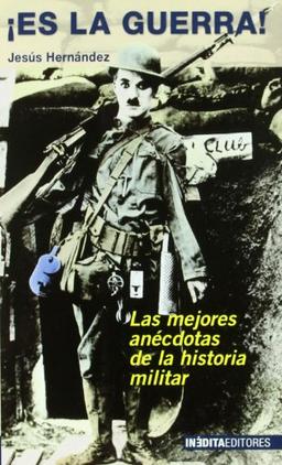 ¡Es la guerra! : las mejores anécdotas de la historia militar (Historia Inedita)