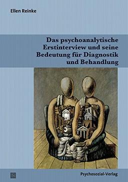 Das psychoanalytische Erstinterview und seine Bedeutung für Diagnostik und Behandlung (Bibliothek der Psychoanalyse)