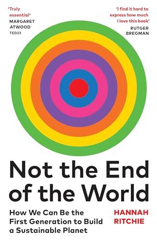 Not the End of the World: How We Can Be the First Generation to Build a Sustainable Planet (THE SUNDAY TIMES BESTSELLER)