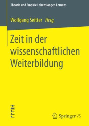 Zeit in der wissenschaftlichen Weiterbildung (Theorie und Empirie Lebenslangen Lernens)