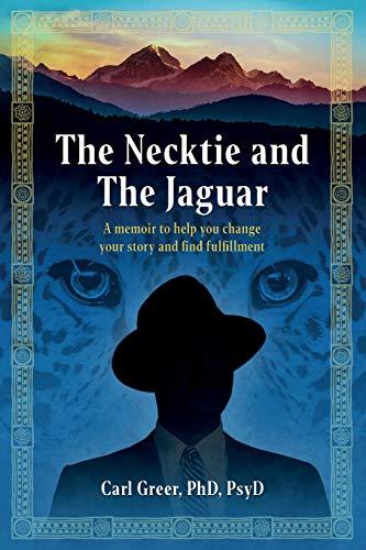 The Necktie and the Jaguar: A memoir to help you change your story and find fulfillment