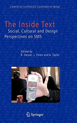 The Inside Text: Social, Cultural and Design Perspectives on SMS (Computer Supported Cooperative Work, 4, Band 4)