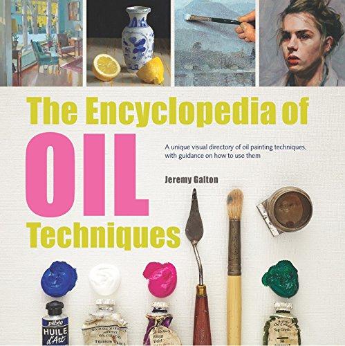 The Encyclopedia of Oil Painting Techniques: A Unique Visual Directory Of Oil Painting Techniques, With Guidance On How To Use Them