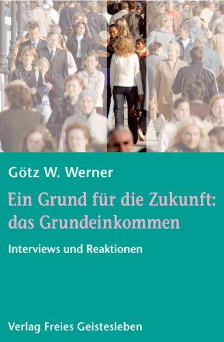 Ein Grund für die Zukunft: das Grundeinkommen: Interviews und Reaktionen