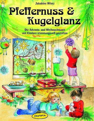 Pfeffernuss & Kugelglanz: Die Advents- und Weihnachtszeit mit Kindern stimmungsvoll gestalten