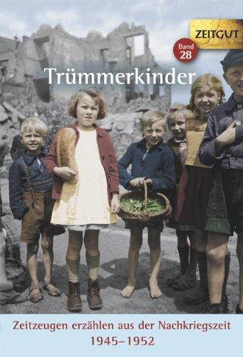 Trümmerkinder: Zeitzeugen erzählen aus der Nachkriegszeit. 1945-1952