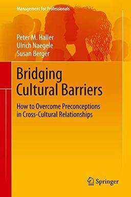 Bridging Cultural Barriers: How to Overcome Preconceptions in Cross-Cultural Relationships (Management for Professionals)