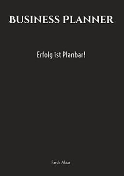 Business Planner: Erfolg ist Planbar!