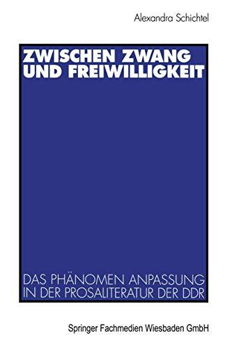 Zwischen Zwang und Freiwilligkeit: Das Phanomen Anpassung in der Prosaliteratur der DDR (German Edition)