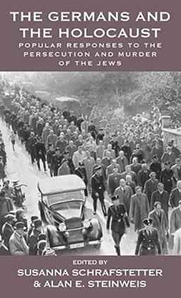 The Germans and the Holocaust: Popular Responses to the Persecution and Murder of the Jews (Vermont Studies on Nazi Germany and the Holocaust, Band 6)