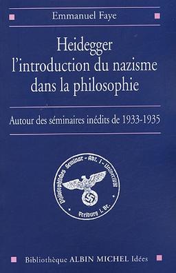 Heidegger, l'introduction du nazisme dans la philosophie : autour des séminaires inédits de 1933-1935