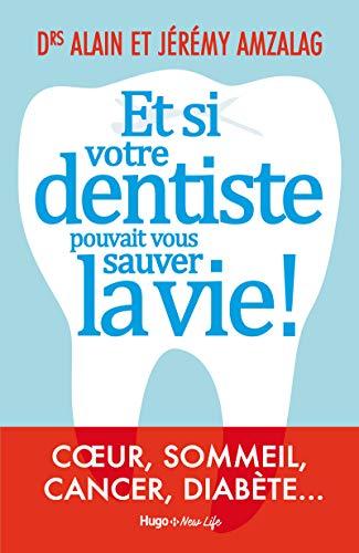 Et si votre dentiste pouvait vous sauver la vie ! : coeur, sommeil, cancer, diabète...