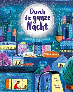 Durch die ganze Nacht: Menschen, die arbeiten, während wir schlafen. Vierfarbiges Bilderbuch.