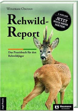 Rewild-Report: Das Praxisbuch für den Rehwildjäger: Fakten und Konsequenzen aus 30 Jahren Rehwildmarkierung