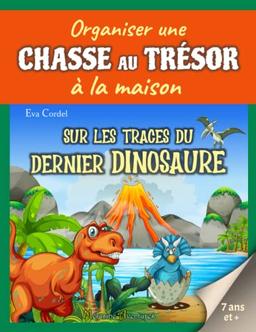 Sur les traces du dernier dinosaure: Kit de chasse au trésor, anniversaire enfant, jeu d'aventure dans l'univers des dinosaures (Organiser une chasse au trésor à la maison)