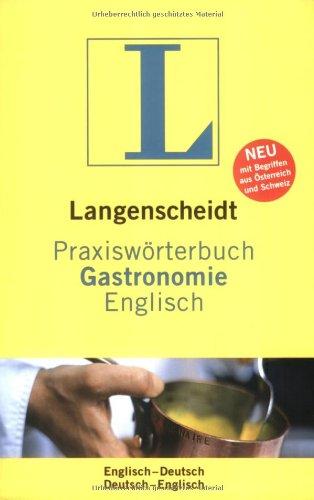 Langenscheidt Praxiswörterbuch Gastronomie Englisch: Deutsch - Englisch / Englisch - Deutsch. Rund 5.000 Fachbegriffe und rund 6.300 Übersetzungen