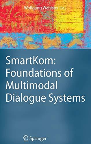 SmartKom: Foundations of Multimodal Dialogue Systems (Cognitive Technologies)