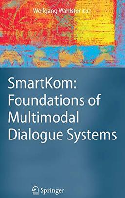 SmartKom: Foundations of Multimodal Dialogue Systems (Cognitive Technologies)