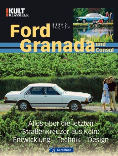 Ford Granada und Consul: Alles über die letzten Straßenkreuzer aus Köln: Entwicklung - Technik - Design